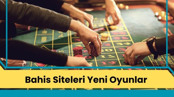 Bahis Siteleri Yeni Oyunlar